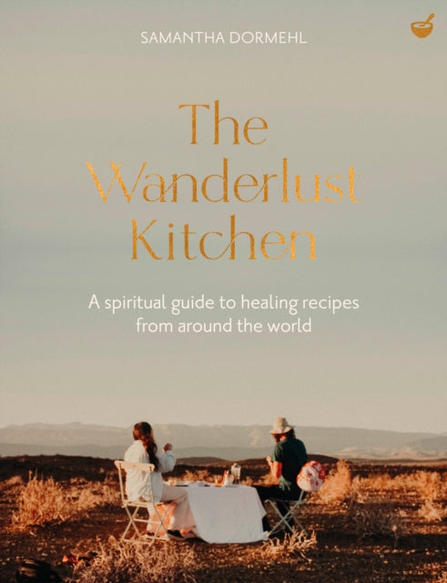 The Wanderlust Kitchen: A spiritual guide to healing recipes from around the world