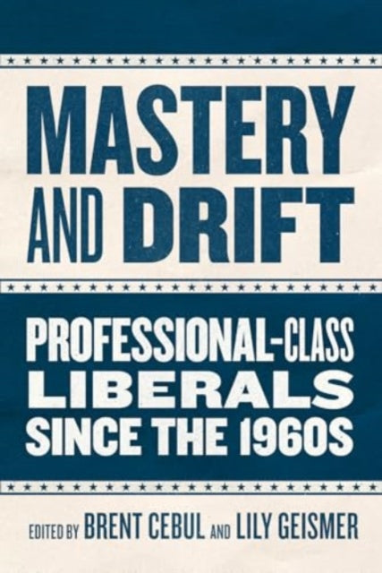 Mastery and Drift: Professional-Class Liberals since the 1960s