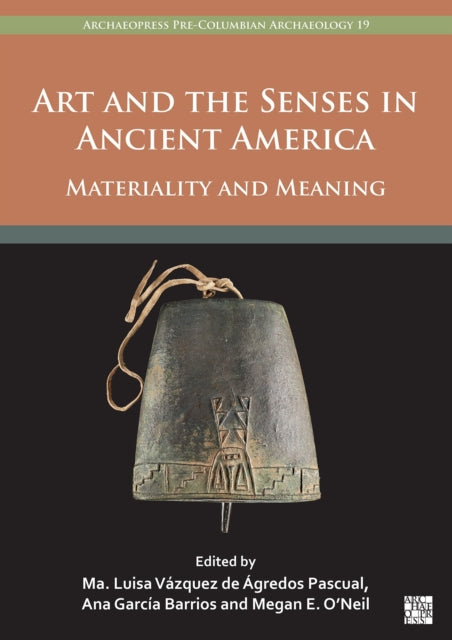 Art and the Senses in Ancient America: Materiality and Meaning