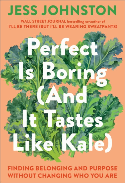 Perfect Is Boring (And It Tastes Like Kale): Finding Belonging and Purpose Without Changing Who You Are