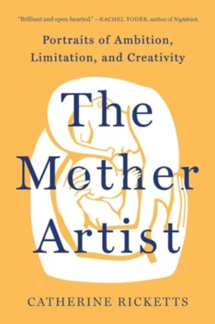 The Mother Artist: Portraits of Ambition, Limitation, and Creativity