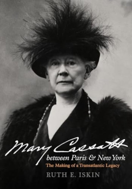 Mary Cassatt between Paris and New York: The Making of a Transatlantic Legacy