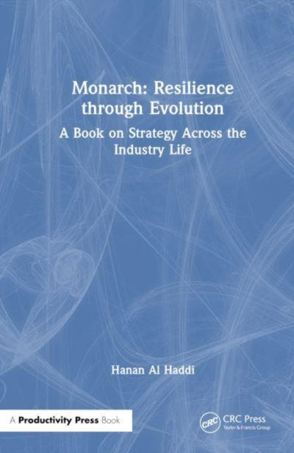Monarch: Resilience through Evolution: A Book on Strategy Across the Industry Life Cycle