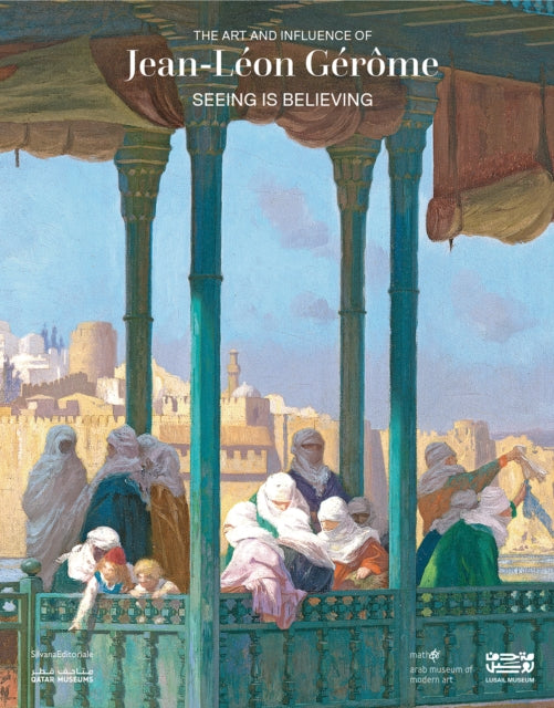 Seeing Is Believing: The Art and Influence of Jean-Leon Gerome