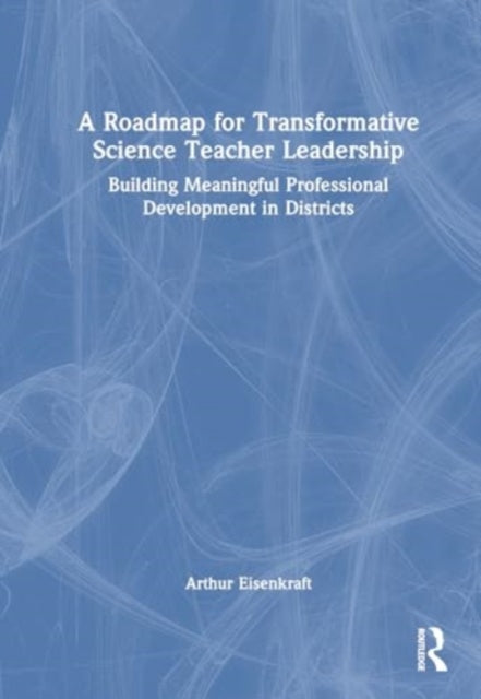 A Roadmap for Transformative Science Teacher Leadership: Building Meaningful Professional Development in Districts
