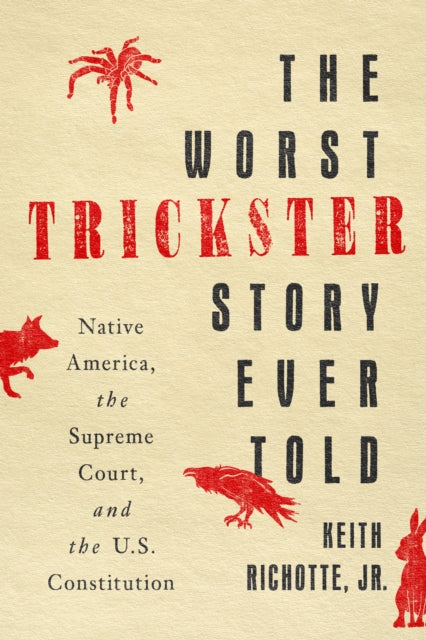 The Worst Trickster Story Ever Told: Native America, the Supreme Court, and the U.S. Constitution