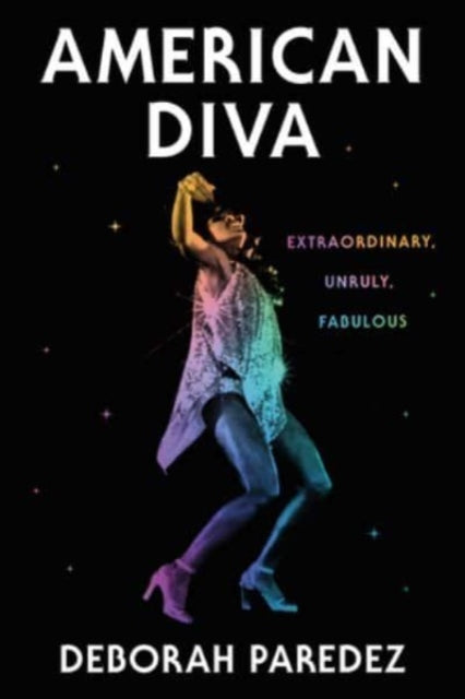 American Diva: Extraordinary, Unruly, Fabulous