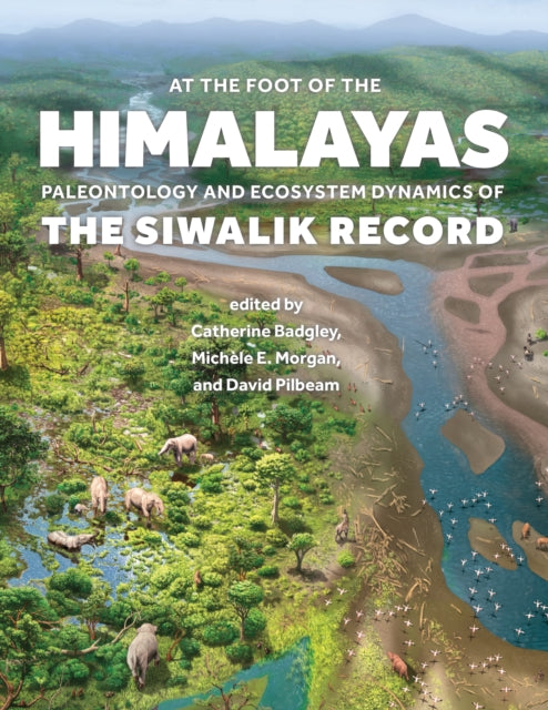 At the Foot of the Himalayas: Paleontology and Ecosystem Dynamics of the Siwalik Record