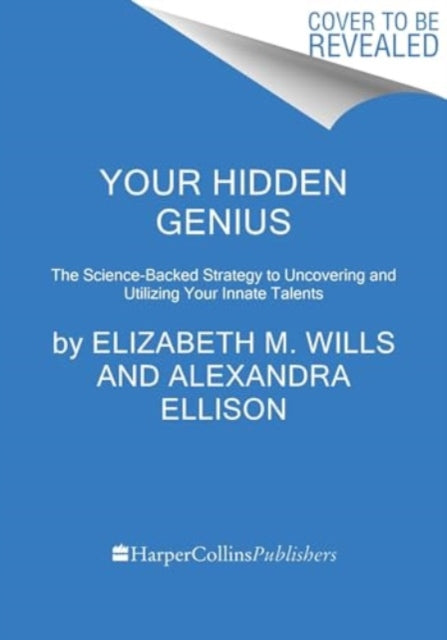 Your Hidden Genius: The Science-Backed Strategy to Uncovering and Harnessing Your Innate Talents