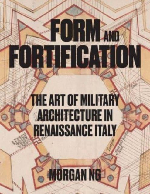 Form and Fortification: The Art of Military Architecture in Renaissance Italy