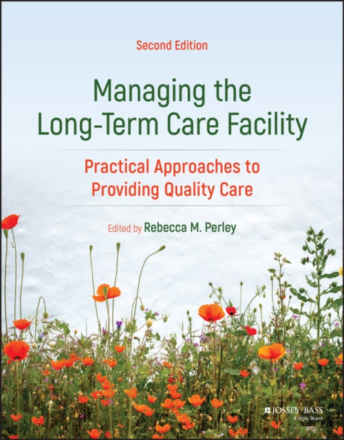 Managing the Long-Term Care Facility: Practical Approaches to Providing Quality Care