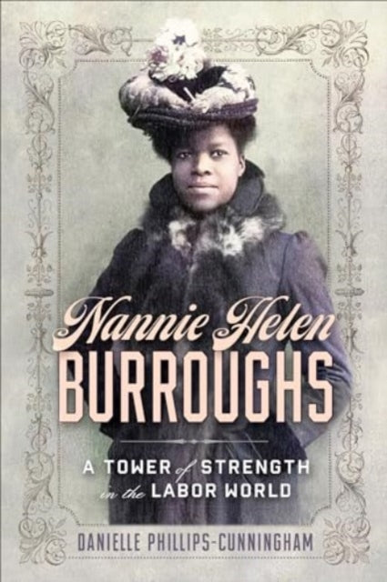 Nannie Helen Burroughs: A Tower of Strength in the Labor World