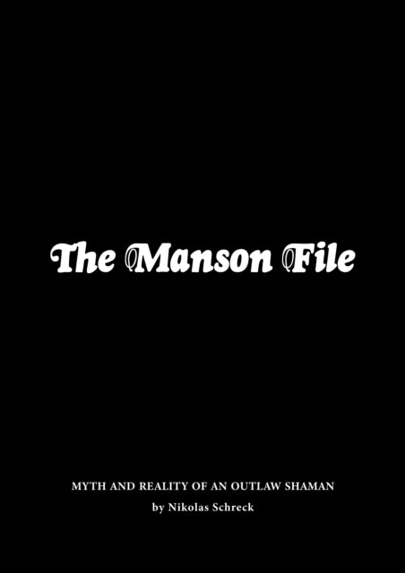 The Manson File: Myth and Reality of an Outlaw Shaman.