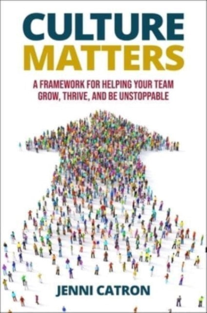 Culture Matters: A Framework for Helping Your Team Grow, Thrive, and Be Unstoppable.