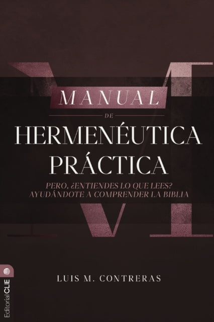 Manual de hermeneutica practica: Pero entiendes lo que lees? Ayudandote a comprender la Biblia