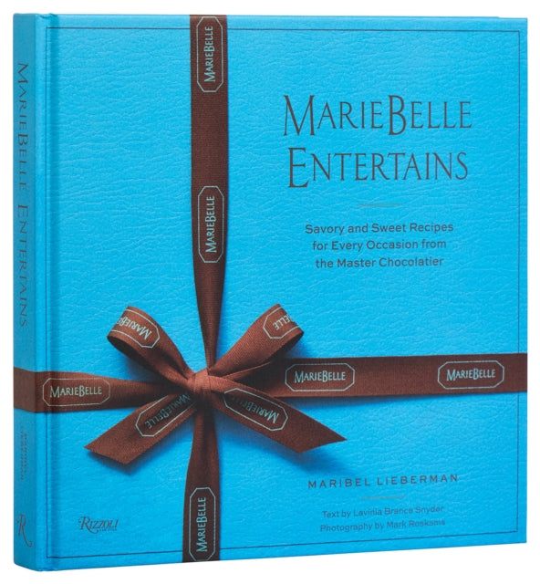 MarieBelle Entertains: Sweet and Savory Recipes Inspired by a Master Chocolatier’s Journeys