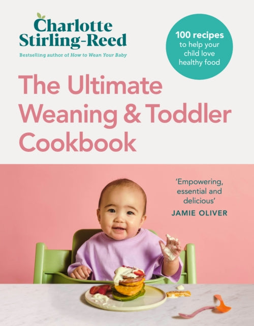 The Ultimate Weaning and Toddler Cookbook: The Essential Companion to How to Wean Your Baby