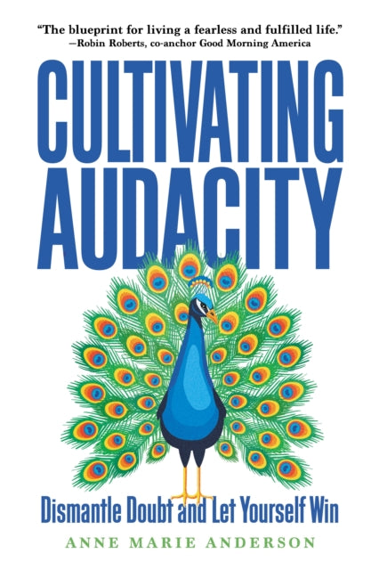 Cultivating Audacity: Dismantle Doubt and Let Yourself Win