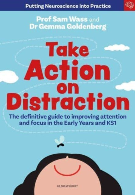Take Action on Distraction: The definitive guide to improving attention and focus in the Early Years and Key Stage One