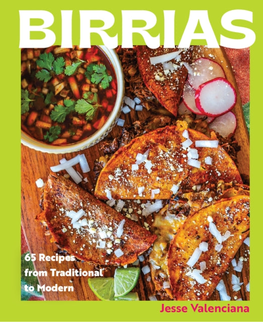 Birrias: 65 Recipes from Traditional to Modern