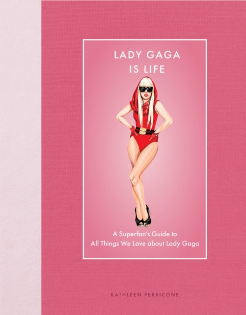 Lady Gaga Is Life: A Superfan’s Guide to All Things We Love about Lady Gaga