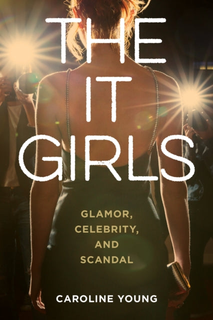 The It Girls: Glamor, Celebrity, and Scandal