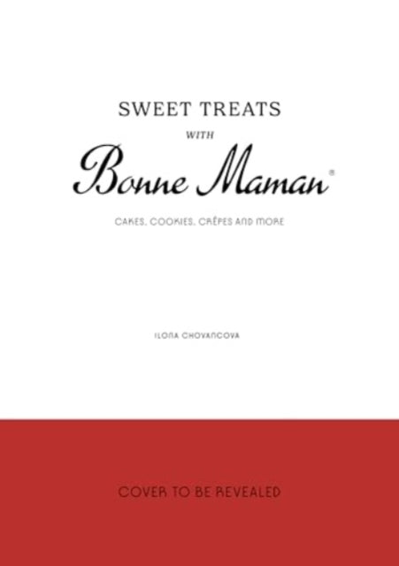 Sweet Treats with Bonne Maman: Cakes, Cookies, Crepes and more