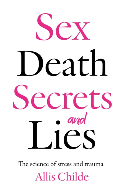 Sex, death, secrets and lies: The science of stress and trauma