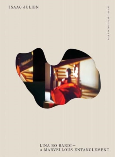 Isaac Julien: Lina Bo Bardi--A Marvellous Entanglement