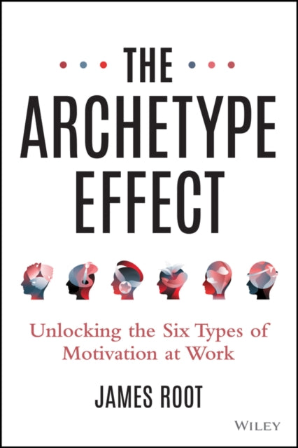 The Archetype Effect: Unlocking The Six Types of Motivation at Work