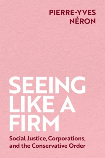 Seeing Like a Firm: Social Justice, Corporations, and the Conservative Order