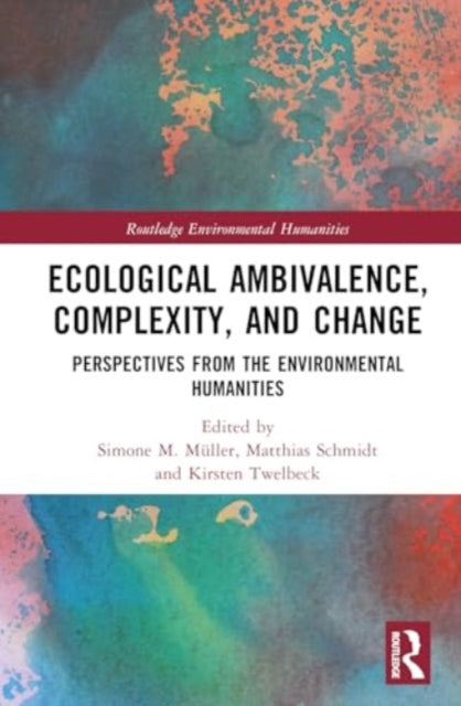 Ecological Ambivalence, Complexity, and Change: Perspectives from the Environmental Humanities