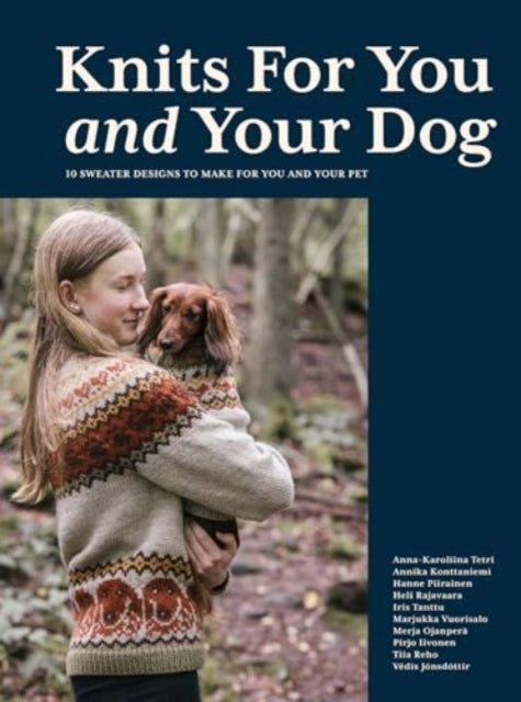 Knits for You and Your Dog: 10 Sweater Designs to Make for You and Your Pet