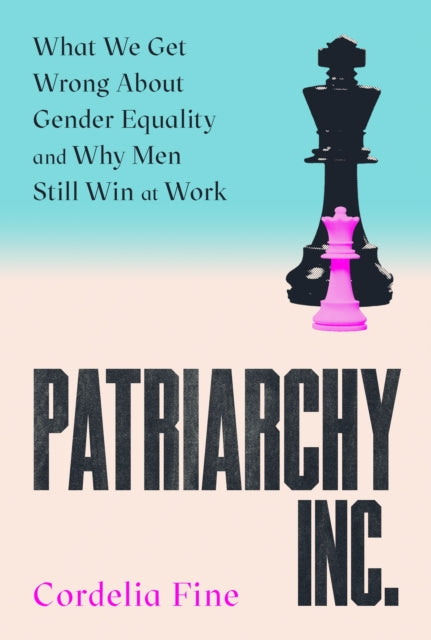 Patriarchy Inc.: What We Get Wrong About Gender Equality – and Why Men Still Win at Work
