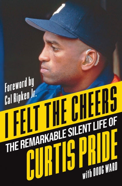 I Felt the Cheers: The Remarkable Silent Life of Curtis Pride