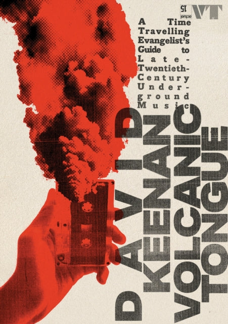 Volcanic Tongue: A Time-Travelling Evangelist’s Guide to Late 20th-Century Underground Music