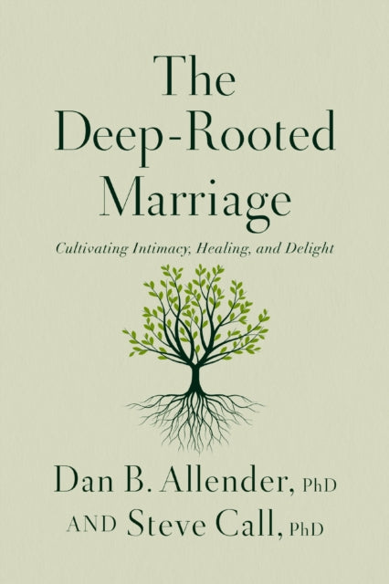 The Deep-Rooted Marriage: Cultivating Intimacy, Healing, and Delight