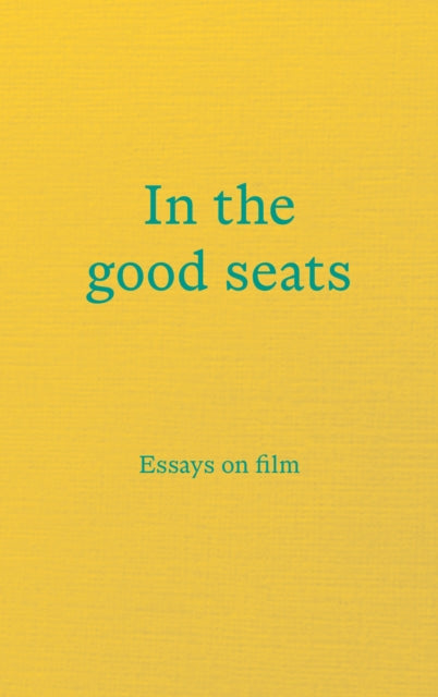 In the good seats: Essays on film