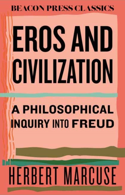 Eros and Civilization: A Philosophical Inquiry into Freud