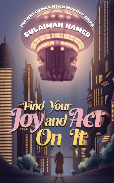 Find Your Joy and Act On It: Insight Comes When Wonder Stirs