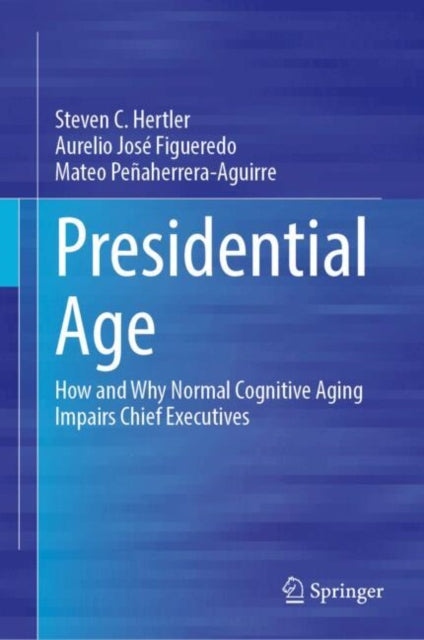 Presidential Age: How and Why Normal Cognitive Aging Impairs Chief Executives