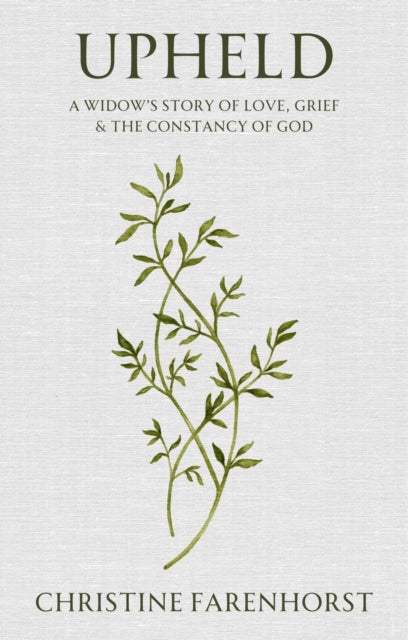 Upheld: A Widow’s Story of Love, Grief and the Constancy of God