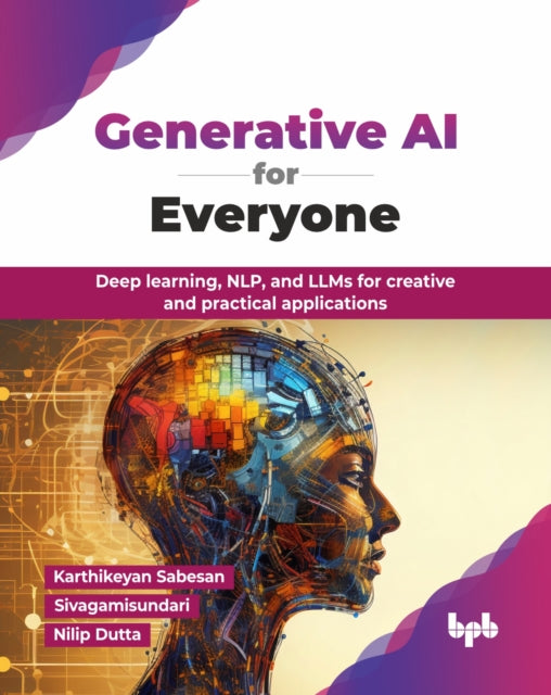 Generative AI for Everyone: Deep learning, NLP, and LLMs for creative and practical applications