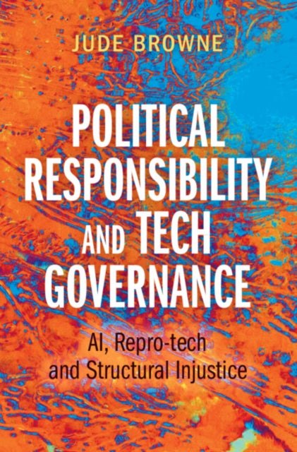 Political Responsibility and Tech Governance: AI, Repro-tech and Structural Injustice