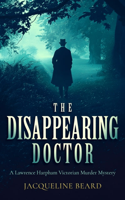 The Disappearing Doctor: A page-turning Victorian murder-mystery with twists that will keep you guessing