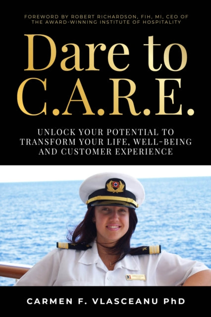 Dare to C.A.R.E: Unlock your potential to transform your life, well-being and customer experience