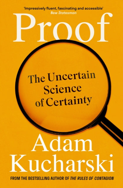 Proof: The Uncertain Science of Certainty