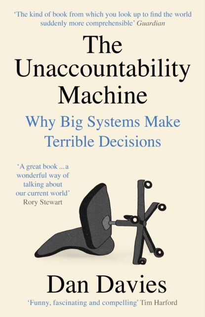 The Unaccountability Machine: Why Big Systems Make Terrible Decisions