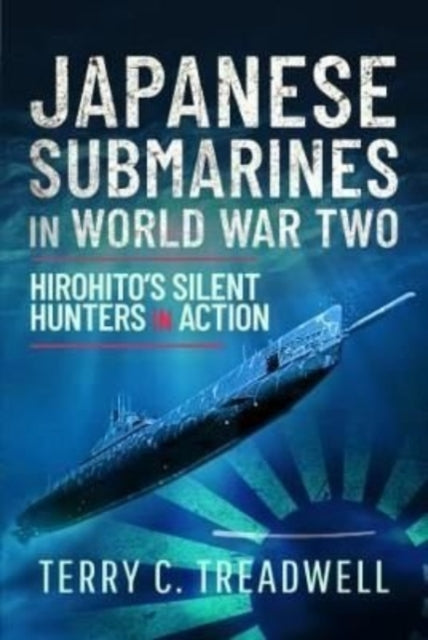Japanese Submarines in World War Two: Hirohito's Silent Hunters in Action