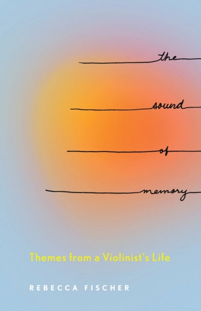 The Sound of Memory: Themes from a Violinist's Life